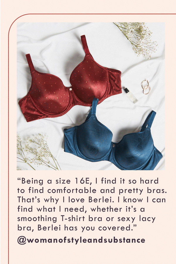 Being a size 16E, I find it so hard to find comfortable and pretty bras. That''s why I love Berlei. I know I can find what I need, whether it''s a smoothing T-shirt bra or sexy lacy bra, Berlei has you covered. @womanofstyleandsubstance.