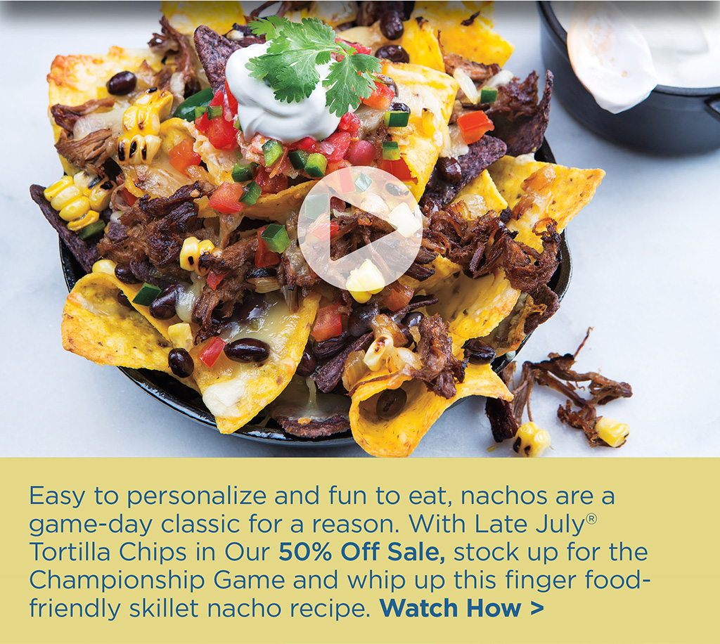 Easy to personalize and fun to eat, nachos are a game-day classic for a reason. With Late July Tortilla Chips in Our 50% Off Sale, stock up for the Championship Game and whip up this finger food-friendly skillet nacho recipe. Watch How >