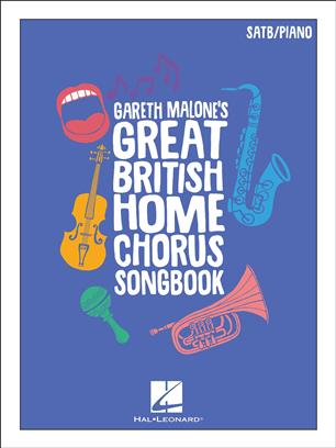 Gareth Malone''s Great British Home Chorus Songbook: SATB