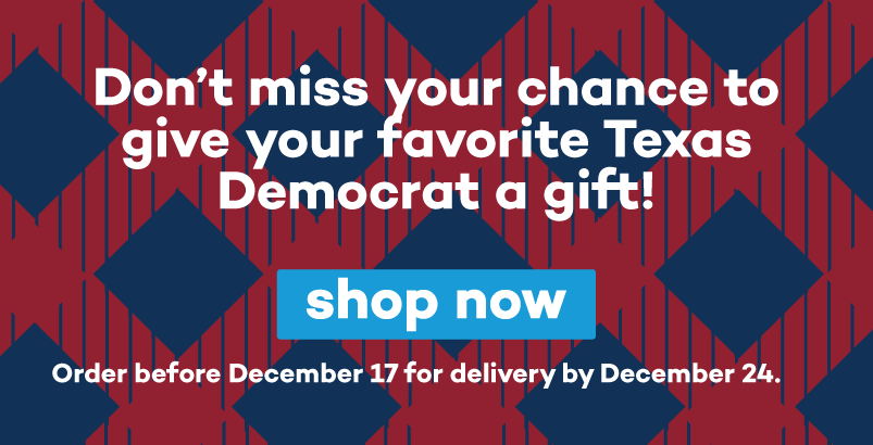 Don't miss your chance to give your favorite Texas Democrat a gift! Shop now: http://act.txdemocrats.org/GiftGuide2020 | Order before December 17 for delivery by December 24.