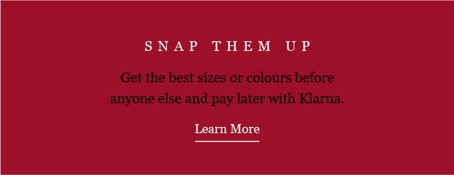 SNAP THEM UP
Get the best sizes or colours before anyone else and pay later with Klarna. 
Learn More