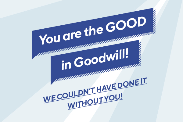 You are the GOOD in Goodwill