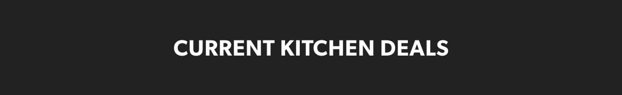 Current kitchen deals