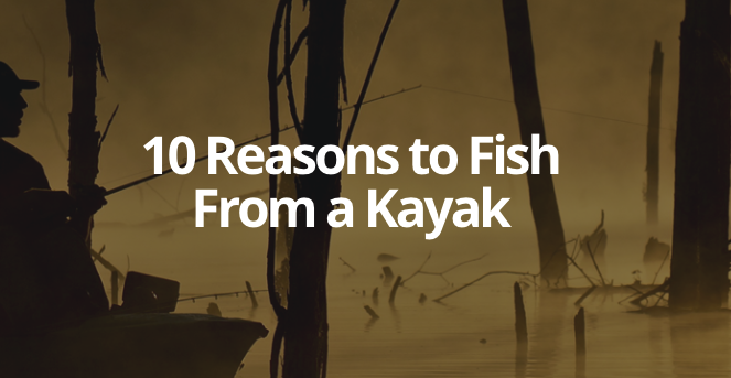 10 Reasons to Fish From a Kayak