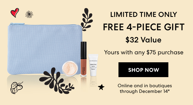 Limited Time Only - FREE 4-piece gift with any $32 yours with any $75 purchase - SHOP NOW - Online and in boutiques through December 14*