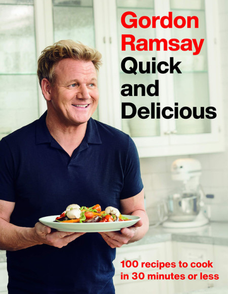 Gordon Ramsay Quick and Delicious by Gordon Ramsay