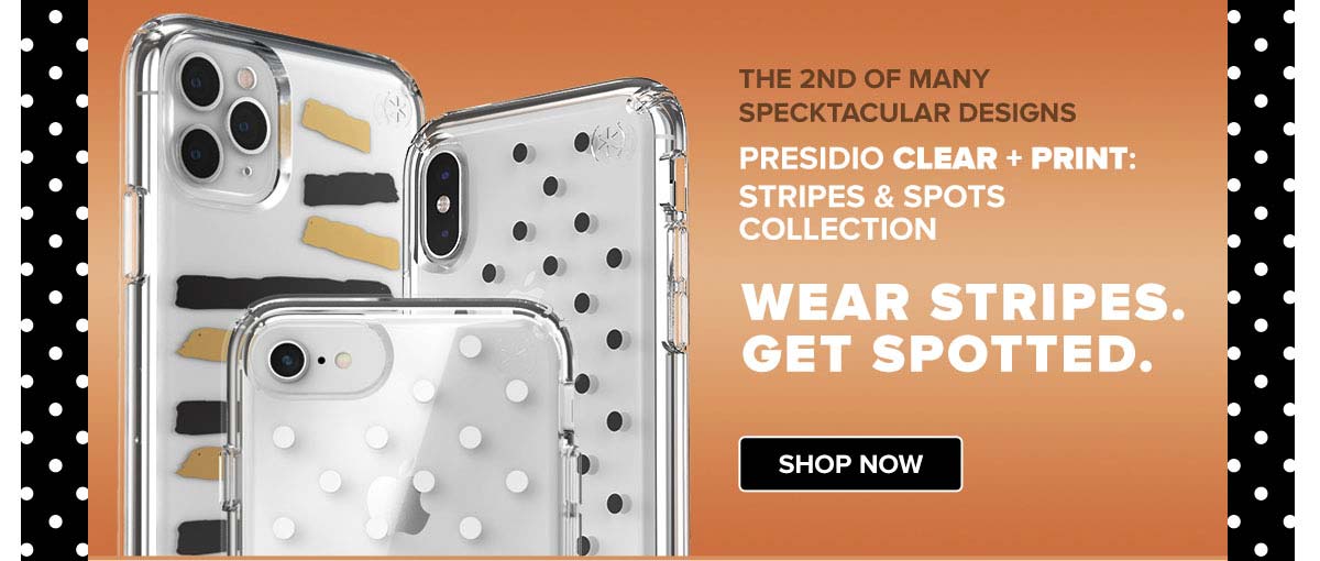 The 2nd of Many Spectacular Designs Presidio CLEAR + PRINT: Stripes & Spots Collection Wear Stripes. Get Spotted. Shop now!