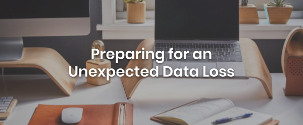 Preparing for an unexpected data loss