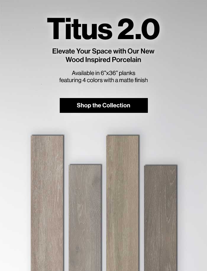 Titus 2.0. Elevate your space with our new wood inspired porcelain.