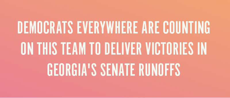 Democrats everywhere are counting on this team to deliver victories in Georgia''s Senate runoffs
