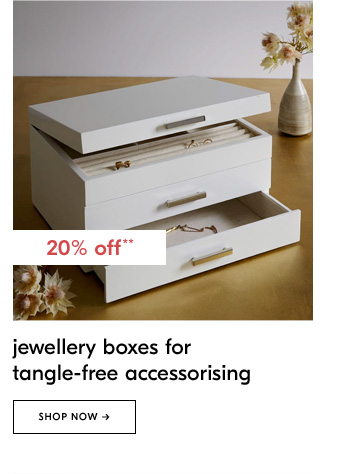20% off** jewellery boxes fortangle-free accessorising