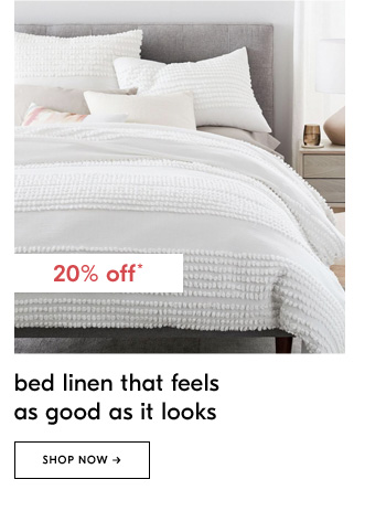 20% off* bed linen that feelsas good as it looks