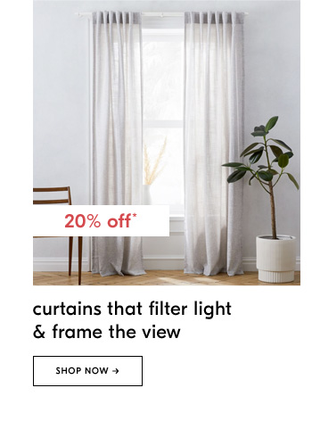 20% off* curtains that filter light & frame the view