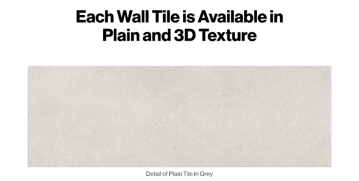 Each wall tile is available in Plain and 3D Texture