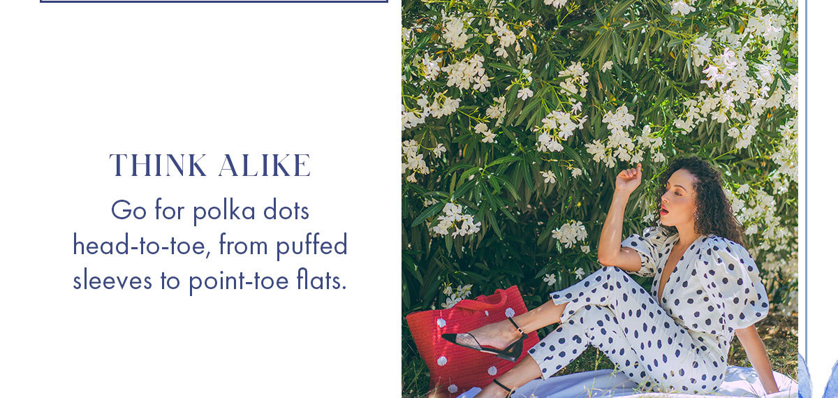 THINK ALIKE Go for polka dots head-to-toe, from puffed sleeves to point-toe flats.