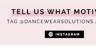 Tell us what motivates you
to move! Tag @DancewearSolutions and use #DWSMoveItMonday. Share on Instagram