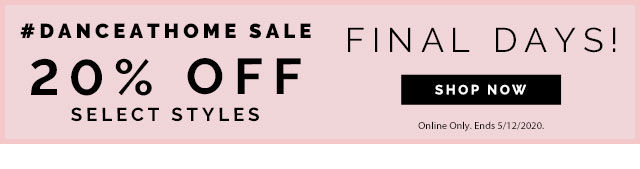 Final Days! #DanceAtHome Sale 20% off Select Styles. Shop Now