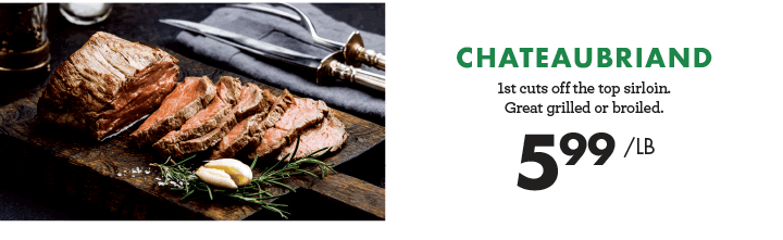 Chateaubriand - $5.99 per pound