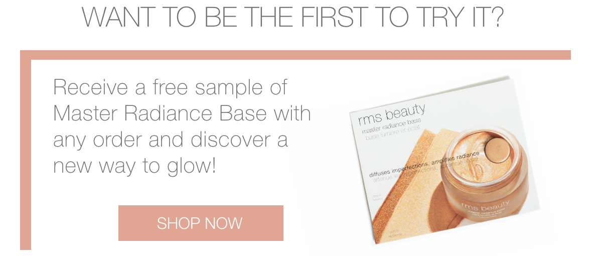 receive your free sample of master radiance base with an order and discover a new way to glow!