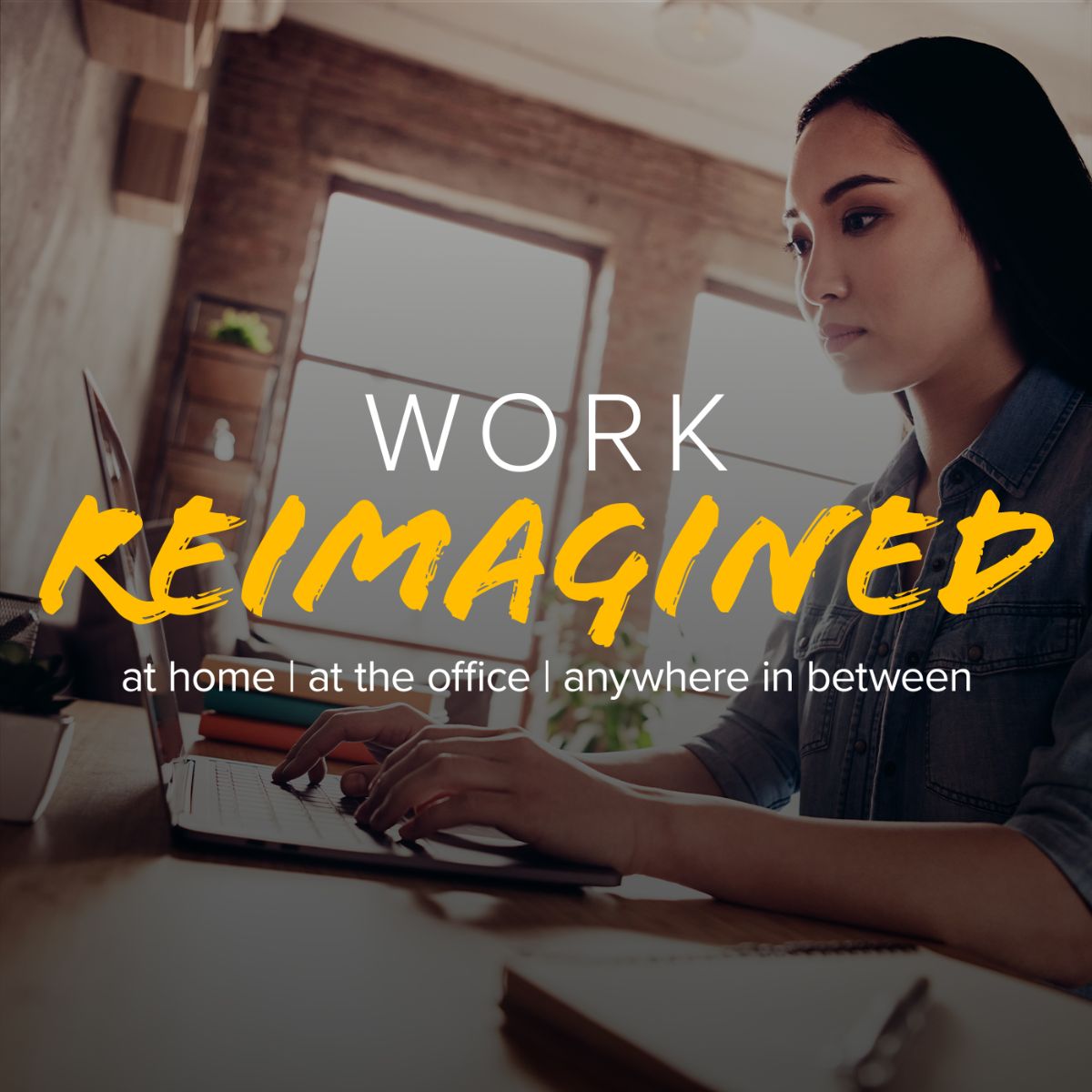Work Reimagined - At Home | At The Office | Anywhere In Between