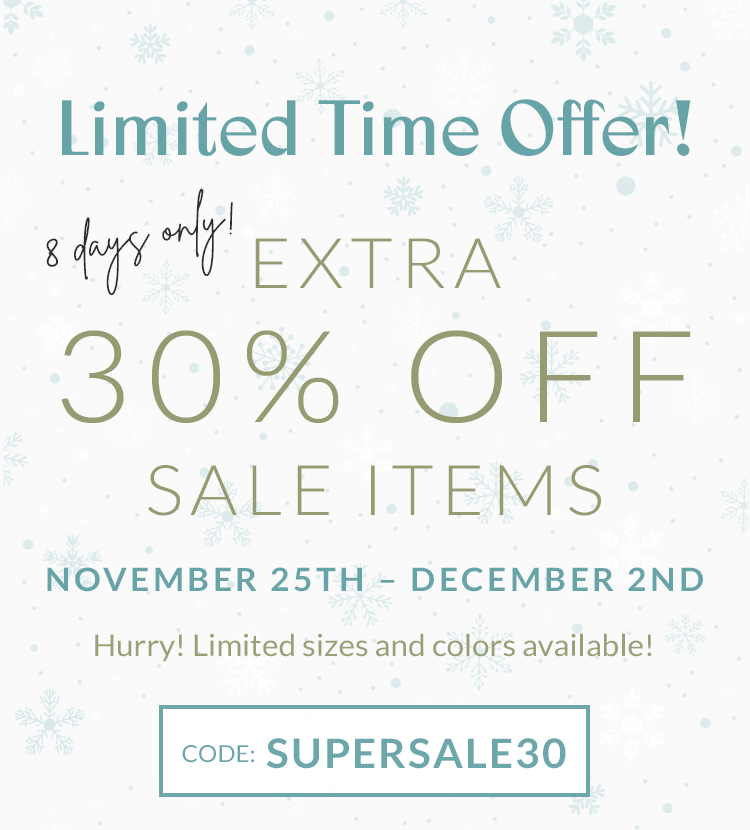 Limited Time Offer! 8 Days Only! EXTRA 30% OFF SALE ITEMS! November 25th  December 2nd. Hurry! Limited sizes and colors available! Code: SUPERSALE30