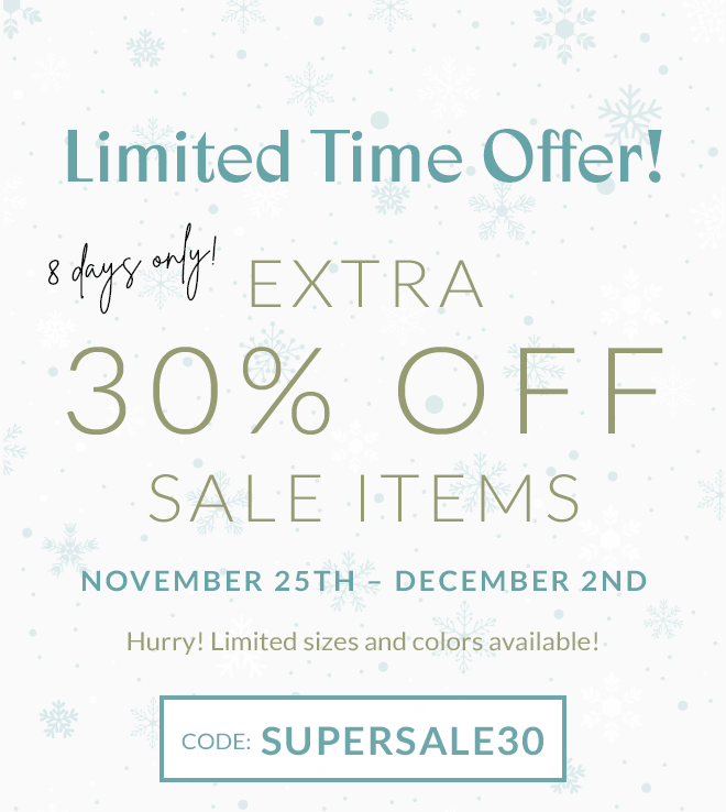 Limited Time Offer! 8 Days Only! EXTRA 30% OFF SALE ITEMS! November 25th  December 2nd. Hurry! Limited sizes and colors available! Code: SUPERSALE30