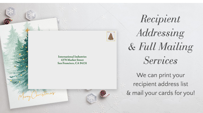 Recipient Addressing & Full Mailing Services - we can print your recipient address list & mail your cards for you!