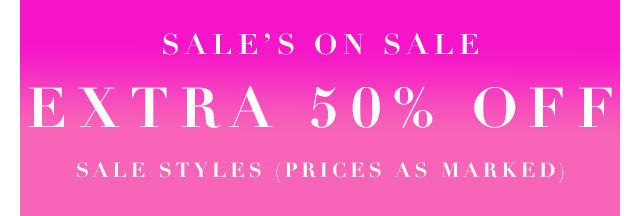Extra 50% off sale styles, prices as marked