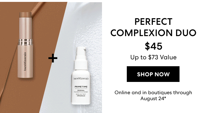 Perfect Complexion Duo - $45 Up to $73 Value - SHOP NOW - Online and in boutiques through August 24*