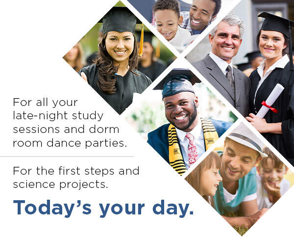 For all your late-night study sessions and dorm room parties. For the first steps and science projects. Today''s your day.