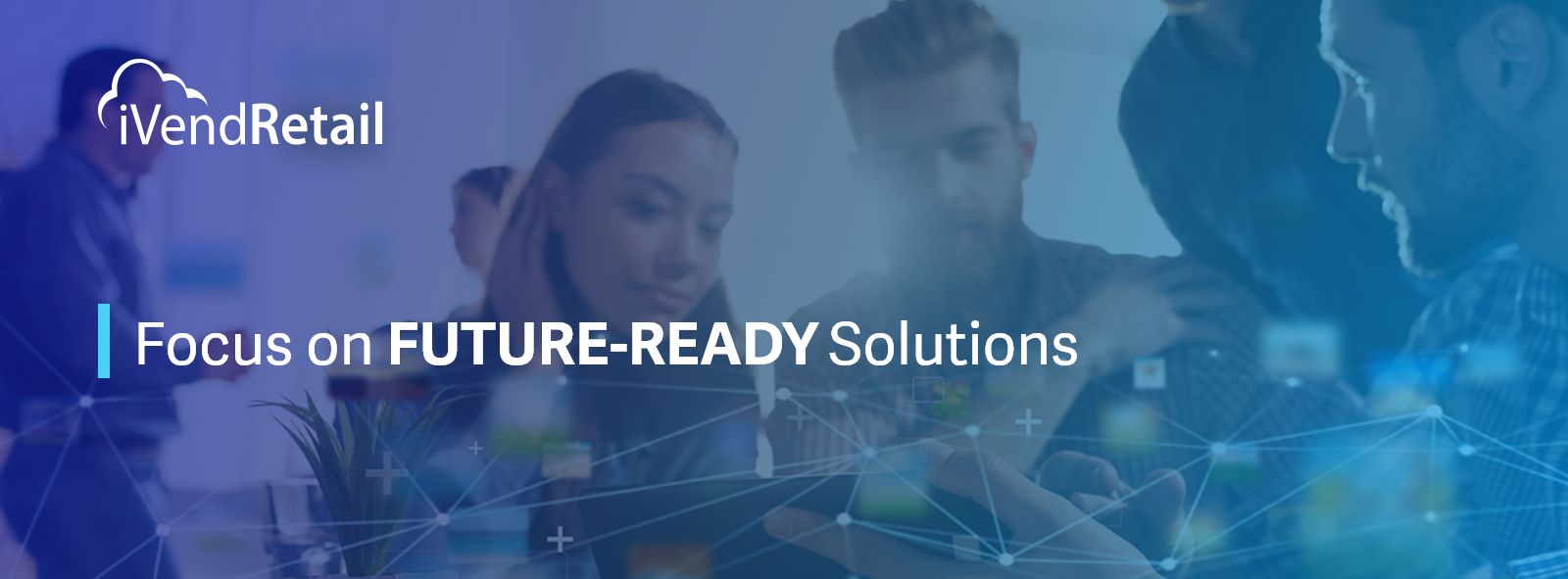 Focus on Future Ready Solutions
