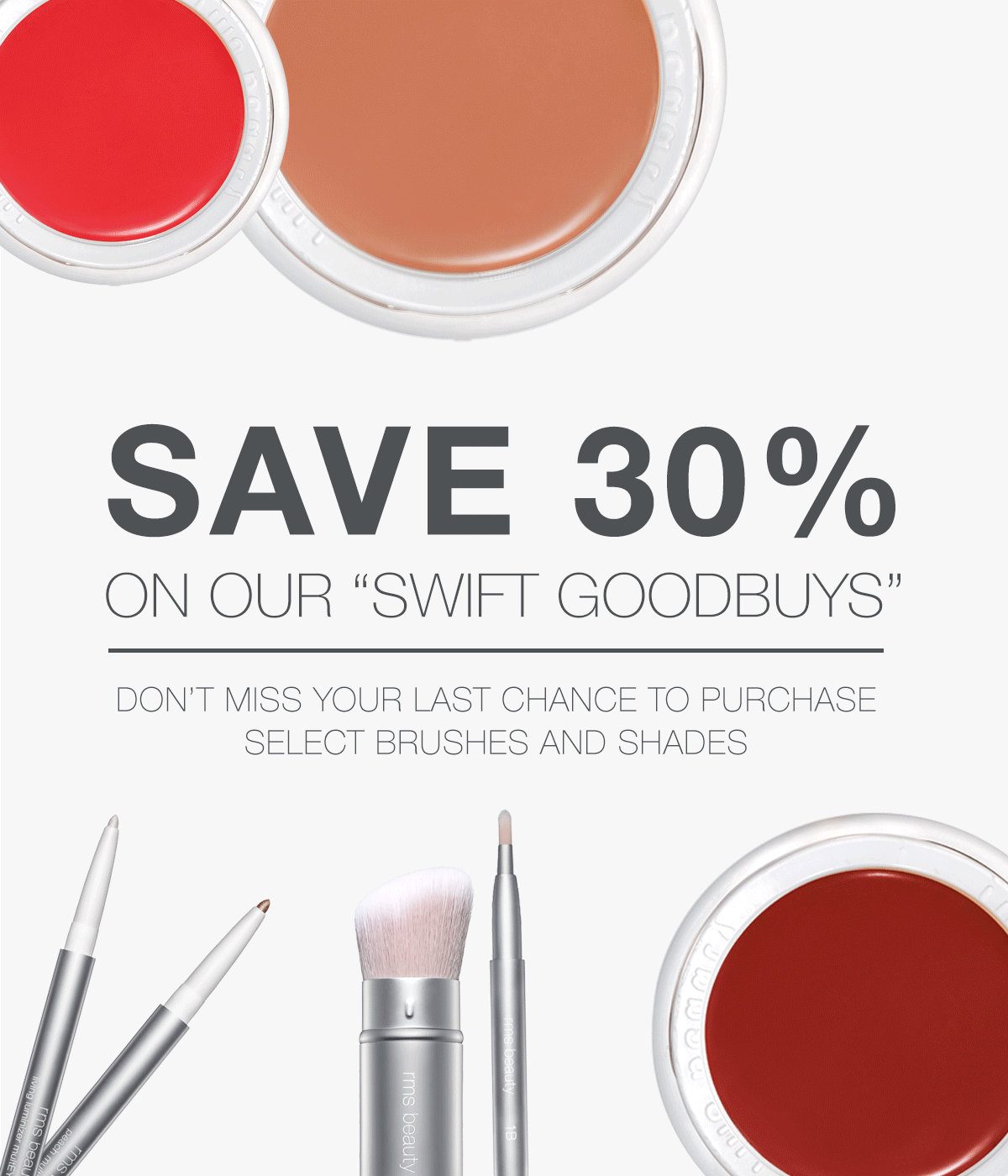 save 30% on our swift goodbuys - don''t miss your last chance to purchase select brushes and shades