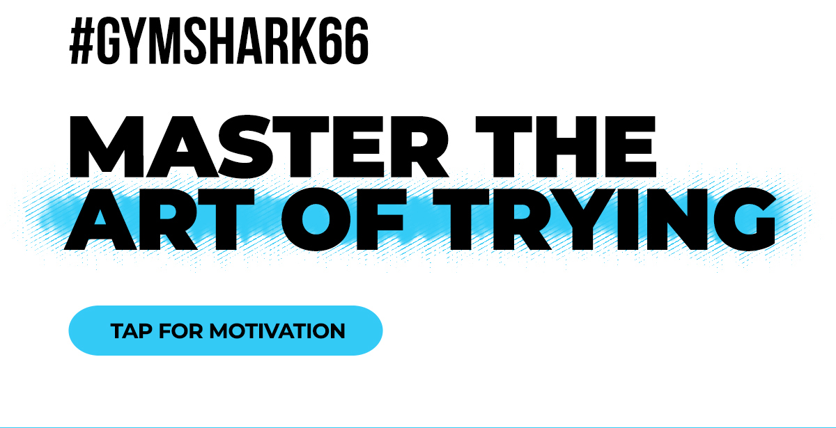 #Gymshark66. Master the art of trying. Tap for motivation.