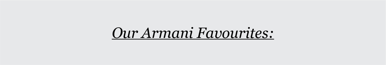 Our Armani Favourites: