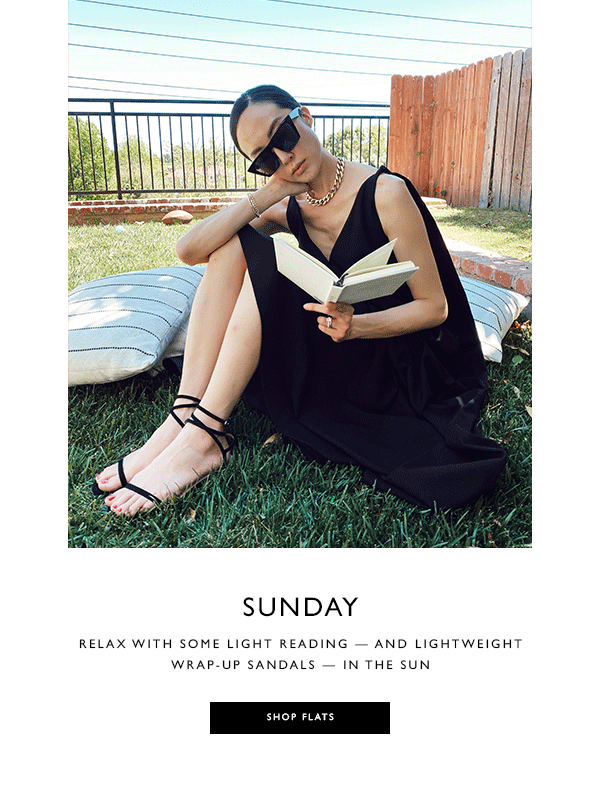 Hed: Sunday. Relax with some light reading — and lightweight wrap-up sandals — in the sun. SHOP FLATS