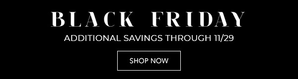 Black Friday - Additional savings through 11/29