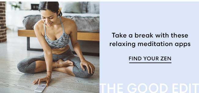 Take a break with these relaxing meditation apps - Find your zen - The Good Edit