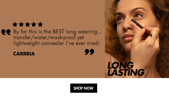 LONG LASTING. "By far this is the BEST long wearing... transfer/water/mask-proof yet lightweight concealer I've ever tried!" - Carrria