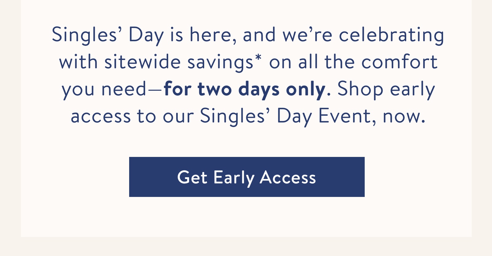 Shop early access to our Singles' Day Event, now.