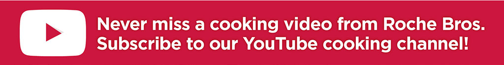 Never miss a cooking video from Roche Bros.  Subscribe to our YouTube cooking channel!