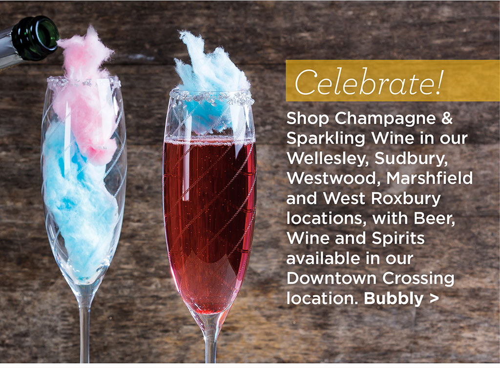 Celebrate! Shop Champagne & Sparkling Wine in our Wellesley, Sudbury, Westwood, Marshfield and West Roxbury locations, with Beer, Wine and Spirits available in our Downtown Crossing location. Bubbly >