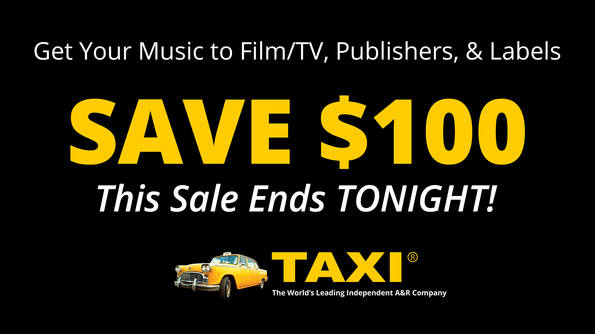 SAVE $100 on TAXI - This Sale Ends TONIGHT!