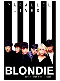 Dick Porter/Kris Needs: Parallel Lives - Blondie (Updated Edition) Books | 
