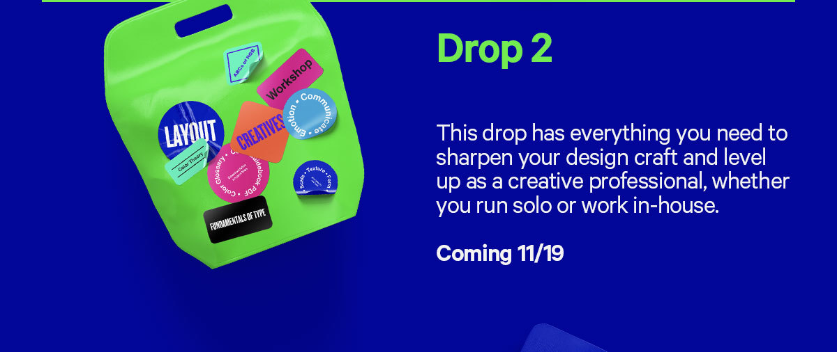 #2: This drop has everything you need to sharpen your design craft and level up as a creative professional. Coming 11/19.