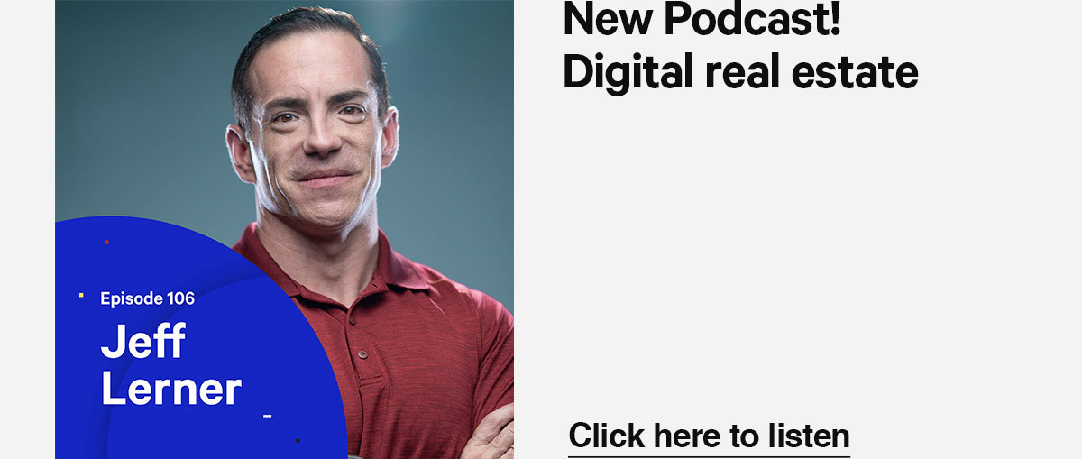 Listen to the new podcast: Digital real estate with Jeff Lerner