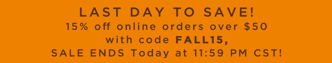 Last Day for 15% off online orders over $50 with code FALL15