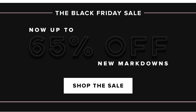 The Black Friday Sale. Up to 65% off new markdowns. Shop the sale.