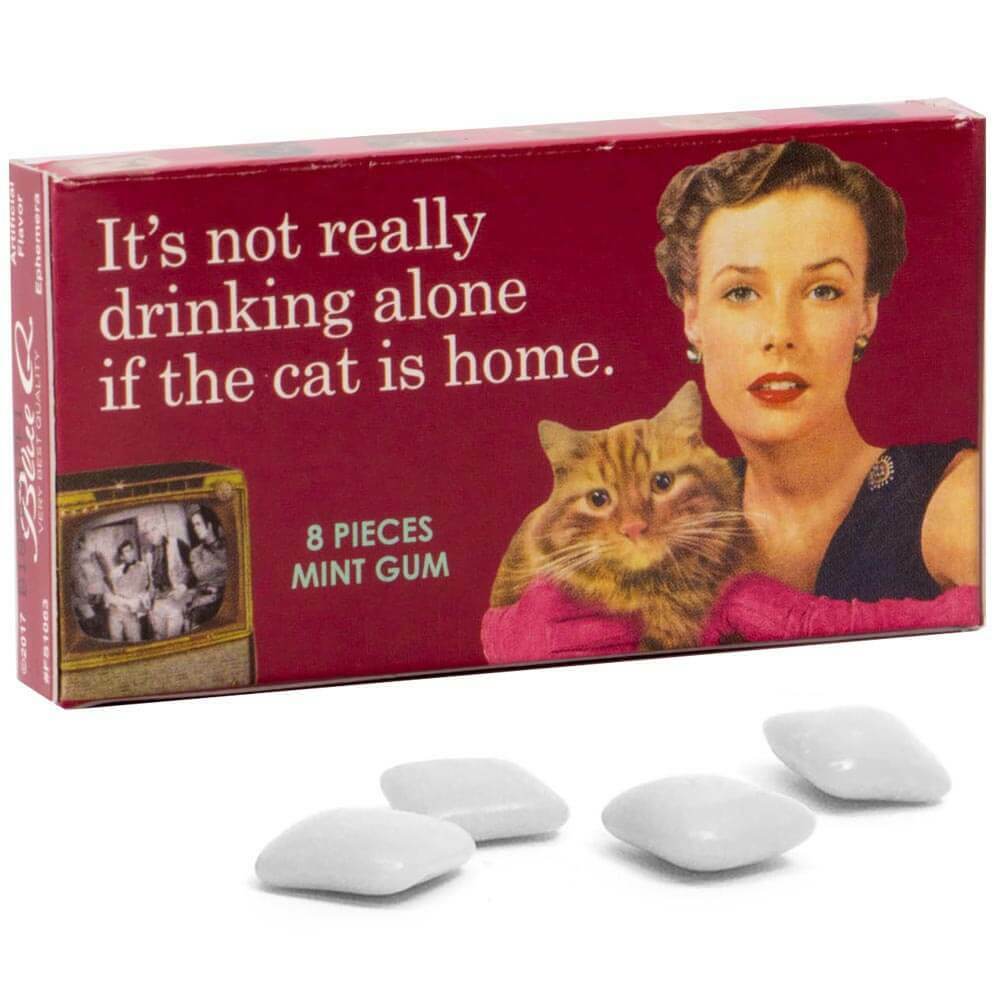 Image of It''s Not Really Drinking Alone If The Cat Is Home Gum
