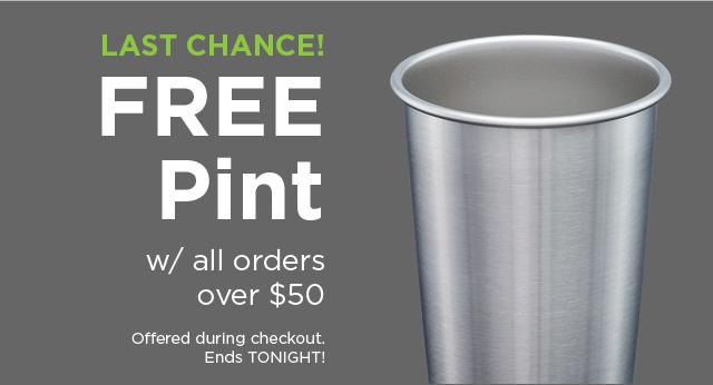 Last chance for FREE Pint with all orders over $50