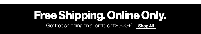Free Shipping. Online Only. Get free shipping on all orders of $900*. Shop All Products Now.